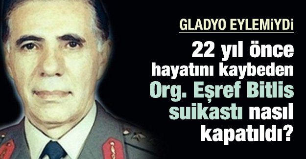 22 yıl önce hayatını kaybeden Org. <b>Eşref Bitlis</b> suikastı nasıl kapatıldı? - 22_yil_once_hayatini_kaybeden_org_esref_bitlis_suikasti_nasil_kapatildi_h50231_02245