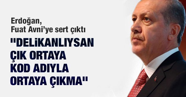 Erdoğan, Fuat Avni&#39;ye sert çıktı: Delikanlıysan <b>çık ortaya</b> - erdogan_fuat_avniye_sert_cikti_delikanliysan_cik_ortaya_h50676_06d66